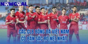 Các CLB Bóng Đá Việt Nam Có Bản Sắc Rõ Nét Nhất